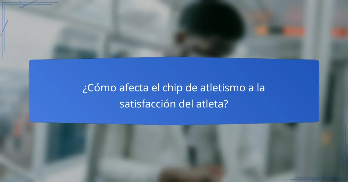 ¿Cómo afecta el chip de atletismo a la satisfacción del atleta?