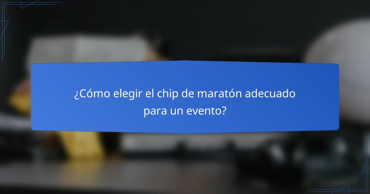 ¿Cómo elegir el chip de maratón adecuado para un evento?