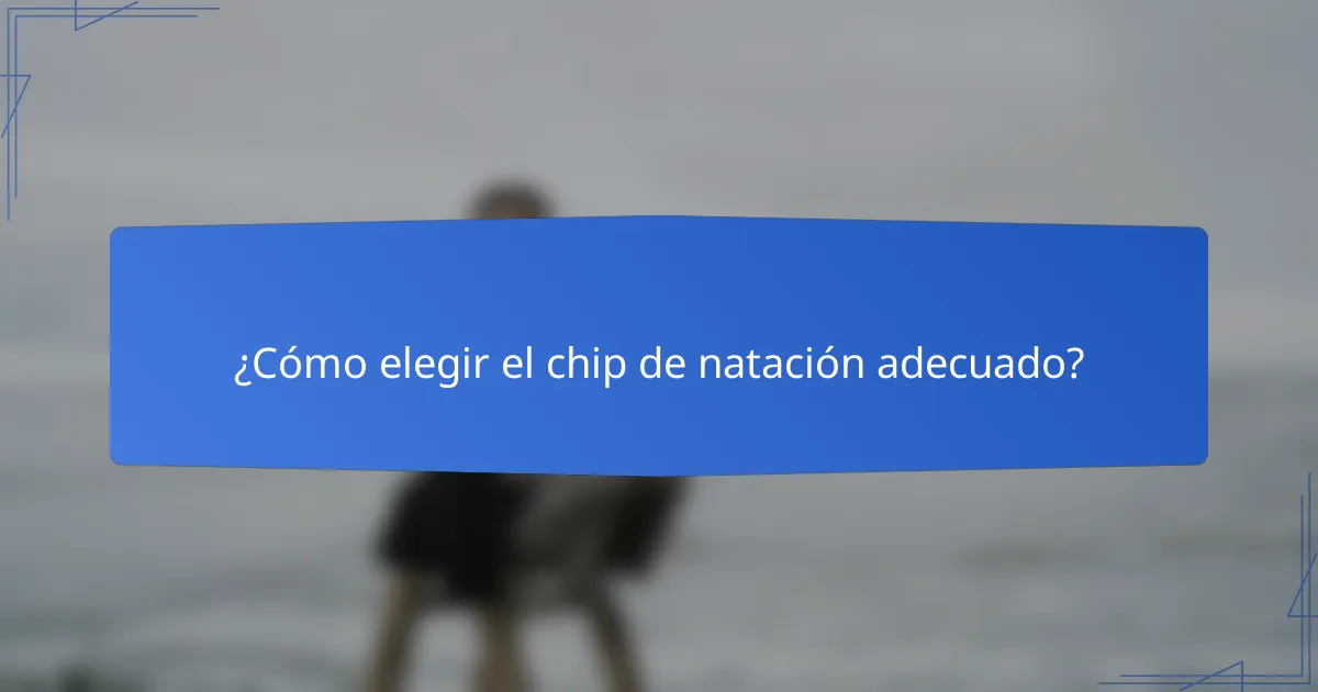 ¿Cómo elegir el chip de natación adecuado?