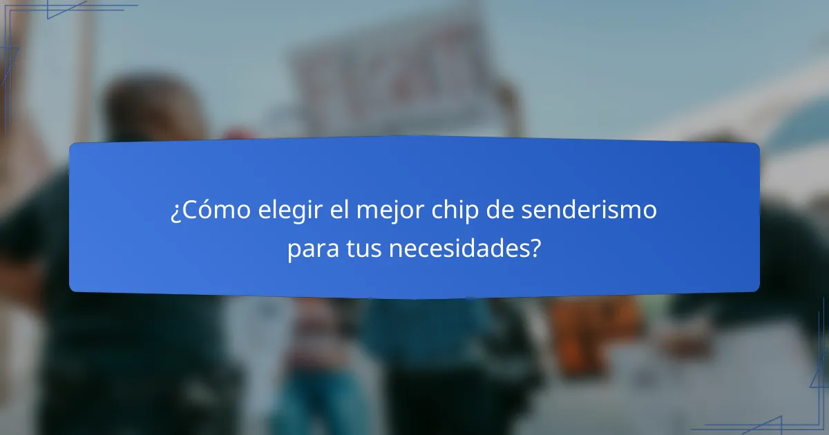 ¿Cómo elegir el mejor chip de senderismo para tus necesidades?