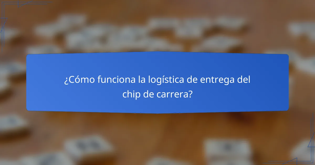 ¿Cómo funciona la logística de entrega del chip de carrera?
