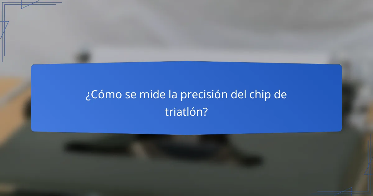 ¿Cómo se mide la precisión del chip de triatlón?