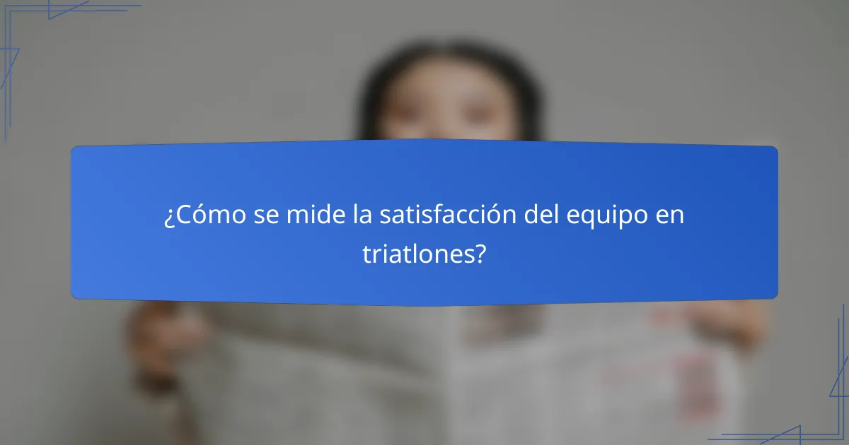 ¿Cómo se mide la satisfacción del equipo en triatlones?