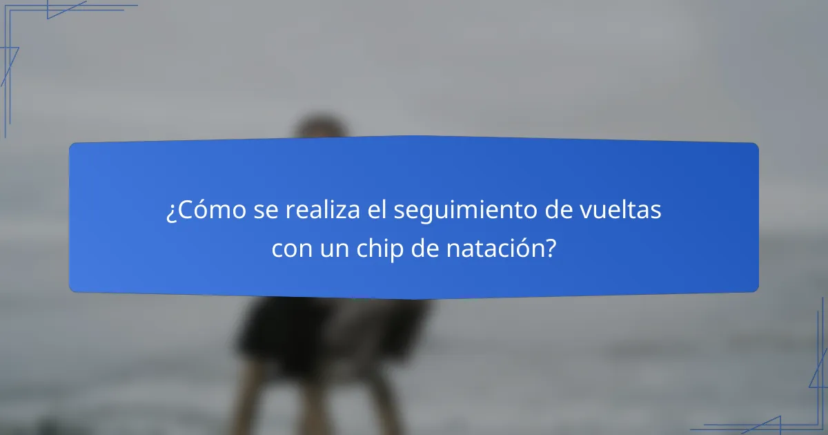 ¿Cómo se realiza el seguimiento de vueltas con un chip de natación?