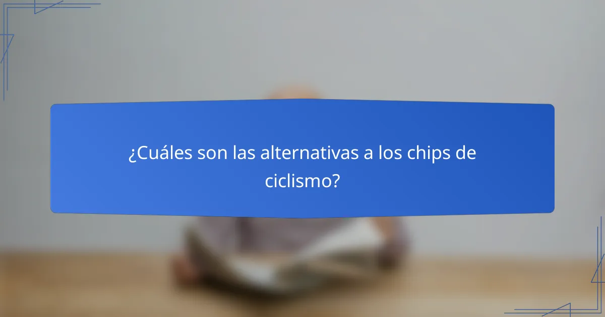 ¿Cuáles son las alternativas a los chips de ciclismo?