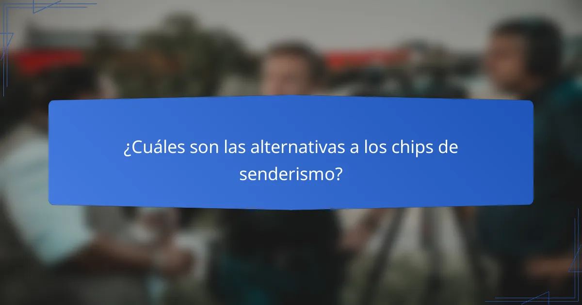 ¿Cuáles son las alternativas a los chips de senderismo?