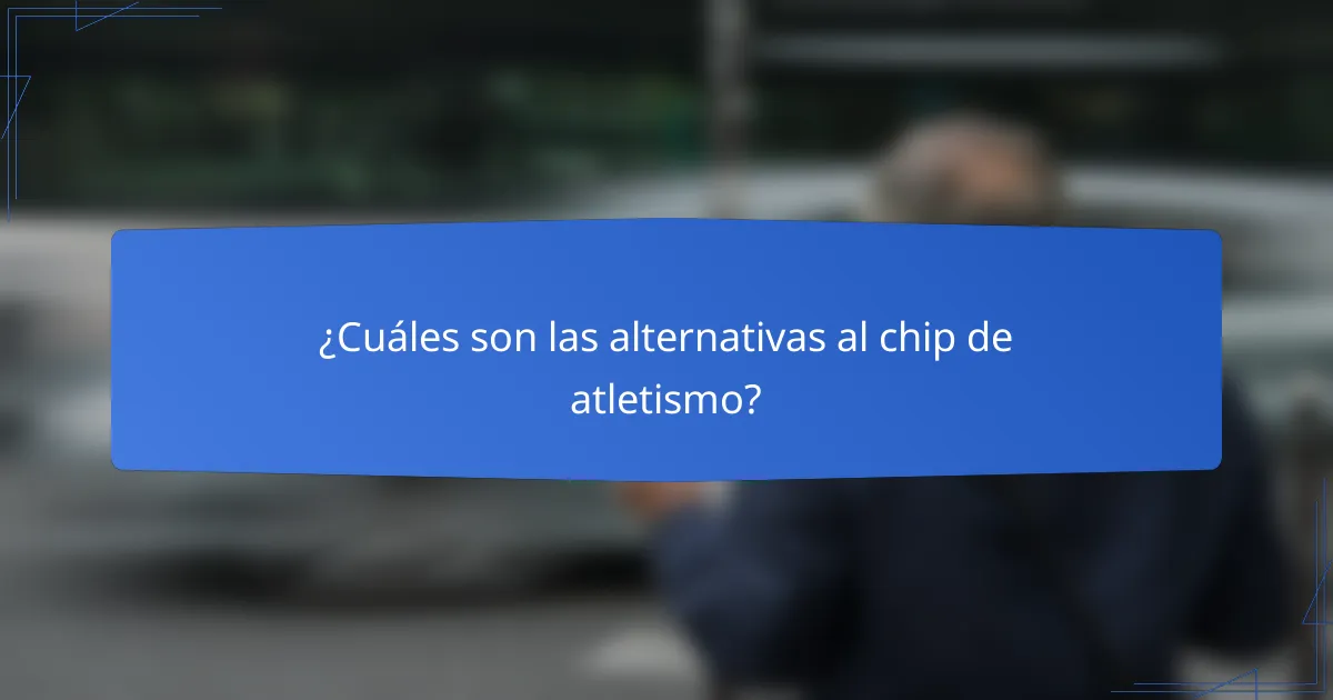 ¿Cuáles son las alternativas al chip de atletismo?