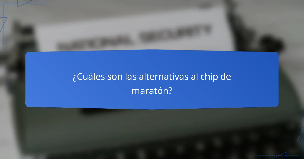 ¿Cuáles son las alternativas al chip de maratón?