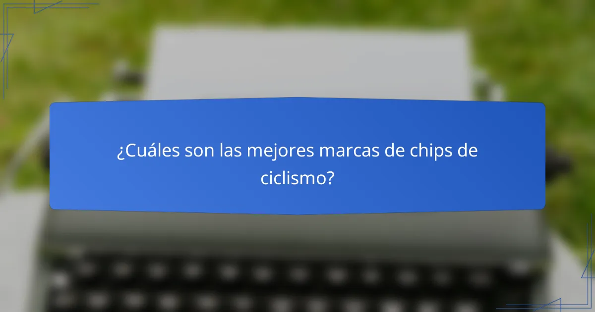 ¿Cuáles son las mejores marcas de chips de ciclismo?
