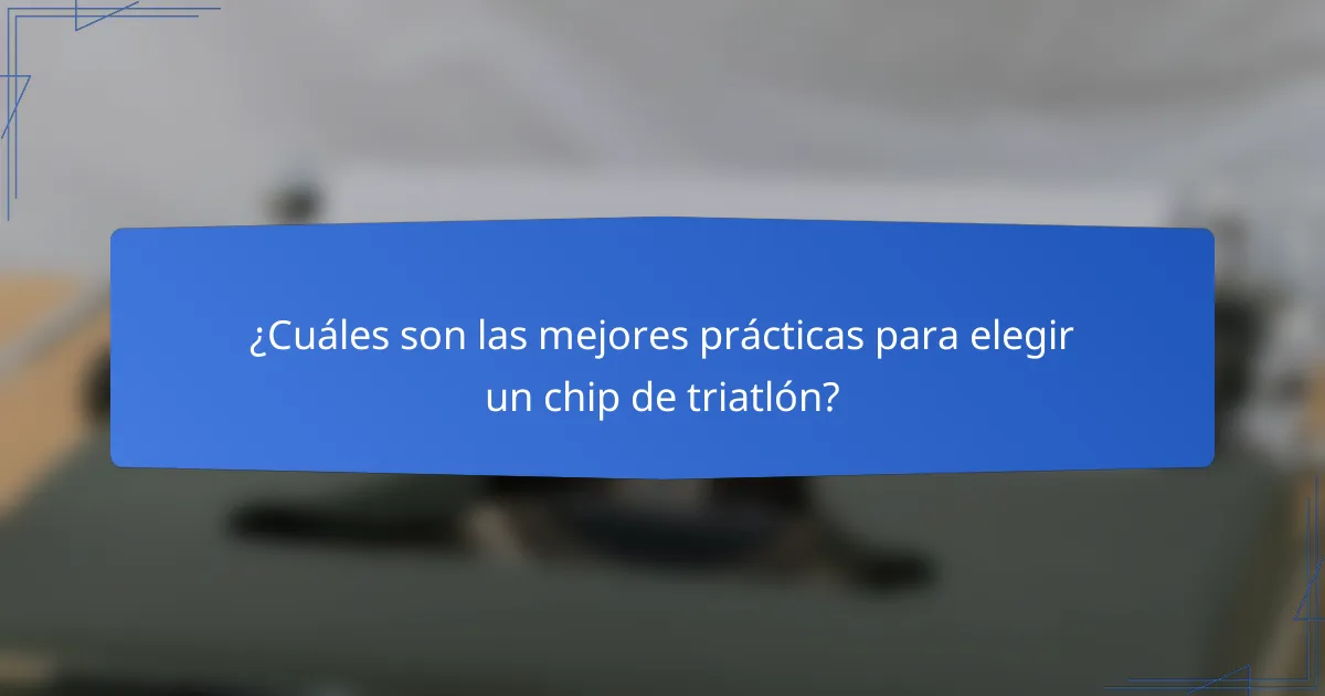 ¿Cuáles son las mejores prácticas para elegir un chip de triatlón?