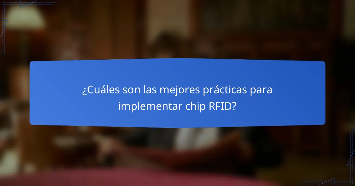¿Cuáles son las mejores prácticas para implementar chip RFID?