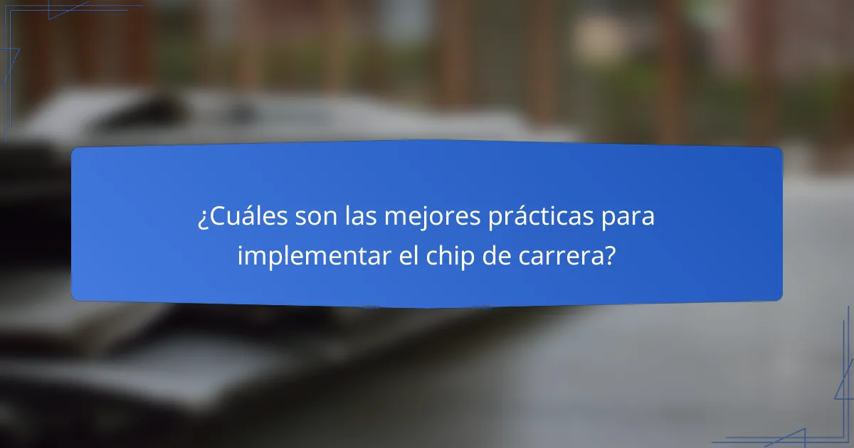 ¿Cuáles son las mejores prácticas para implementar el chip de carrera?