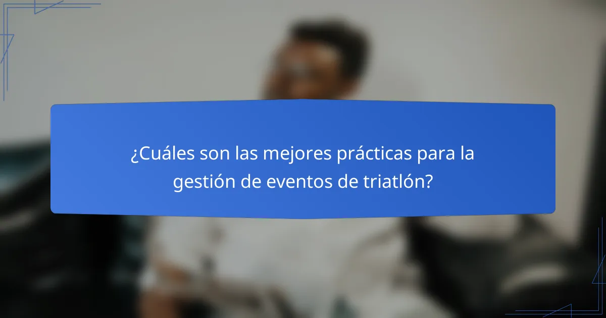 ¿Cuáles son las mejores prácticas para la gestión de eventos de triatlón?