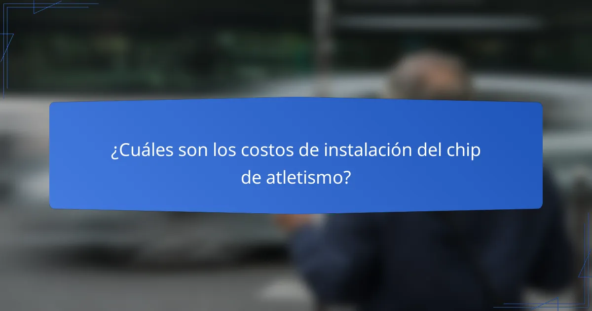 ¿Cuáles son los costos de instalación del chip de atletismo?