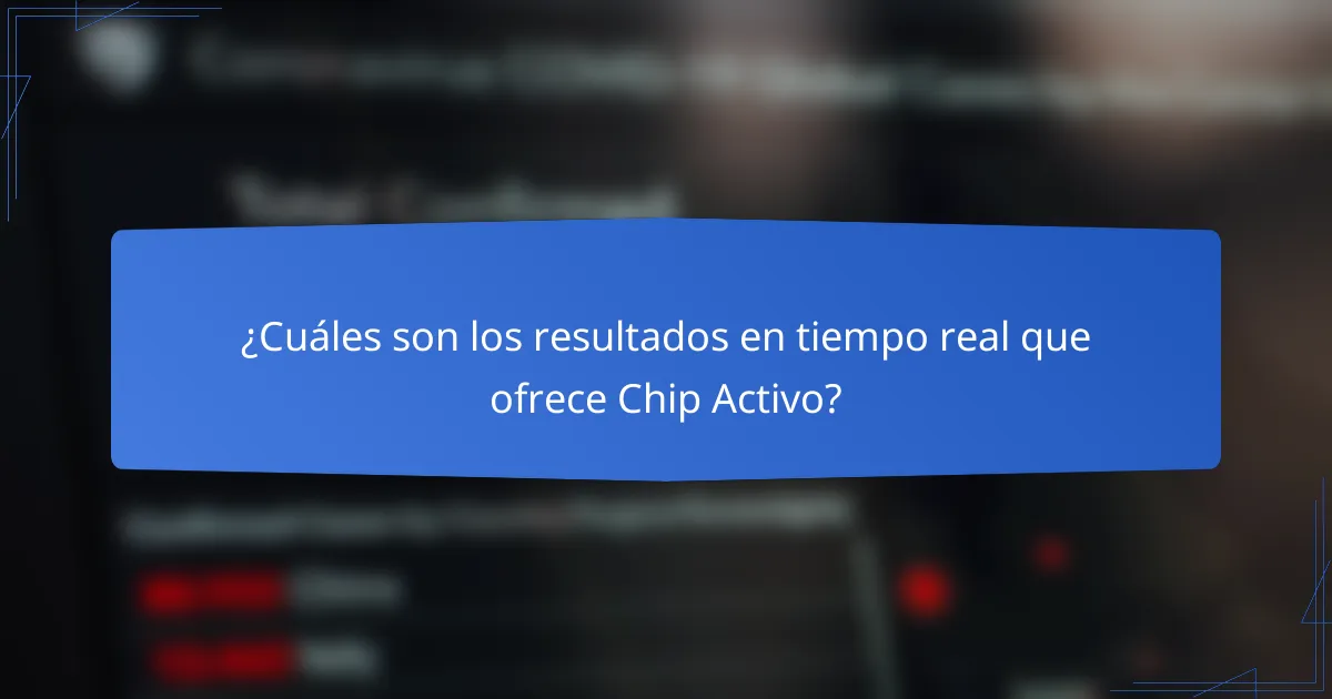 ¿Cuáles son los resultados en tiempo real que ofrece Chip Activo?