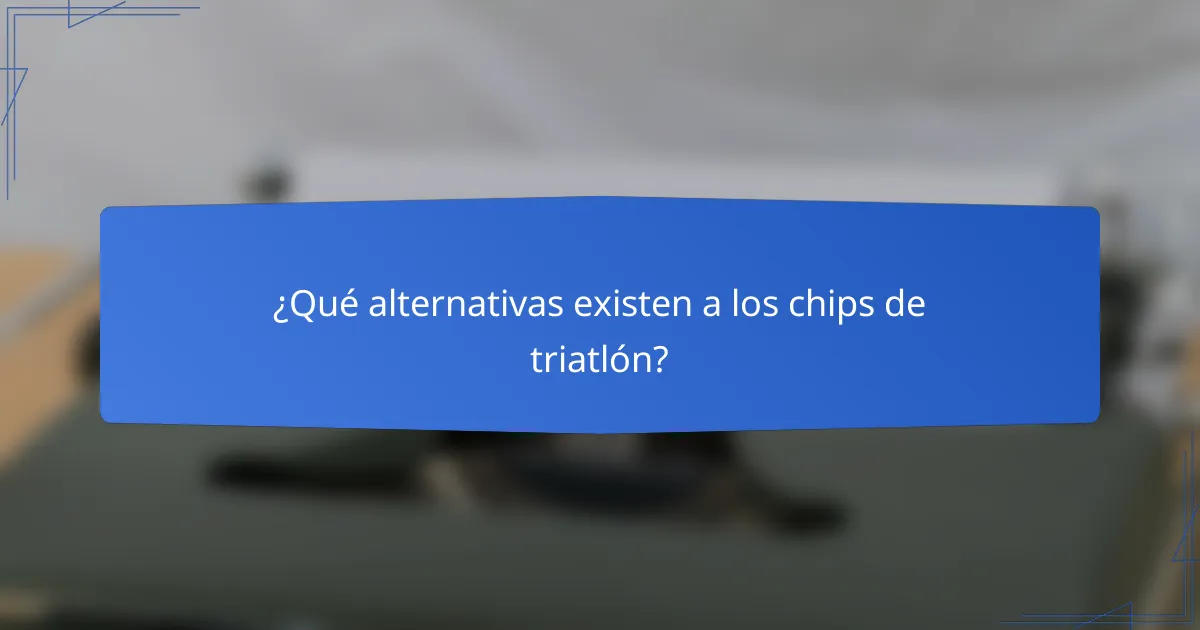 ¿Qué alternativas existen a los chips de triatlón?