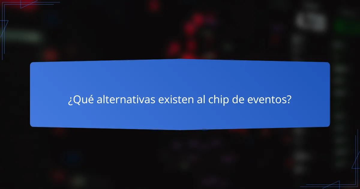 ¿Qué alternativas existen al chip de eventos?