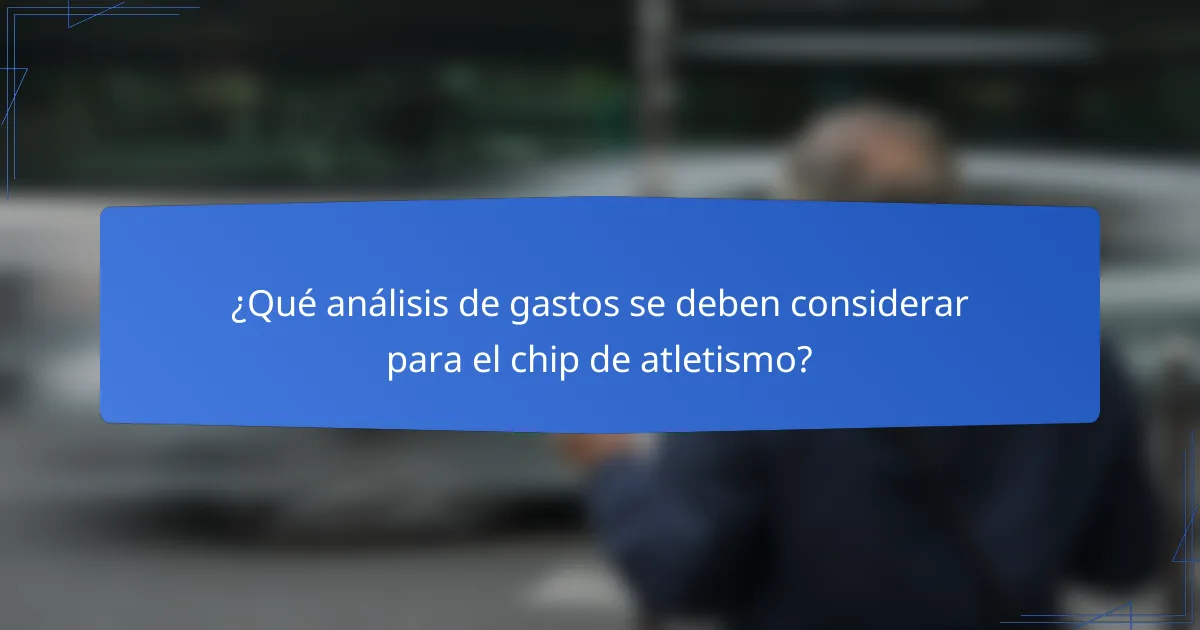 ¿Qué análisis de gastos se deben considerar para el chip de atletismo?