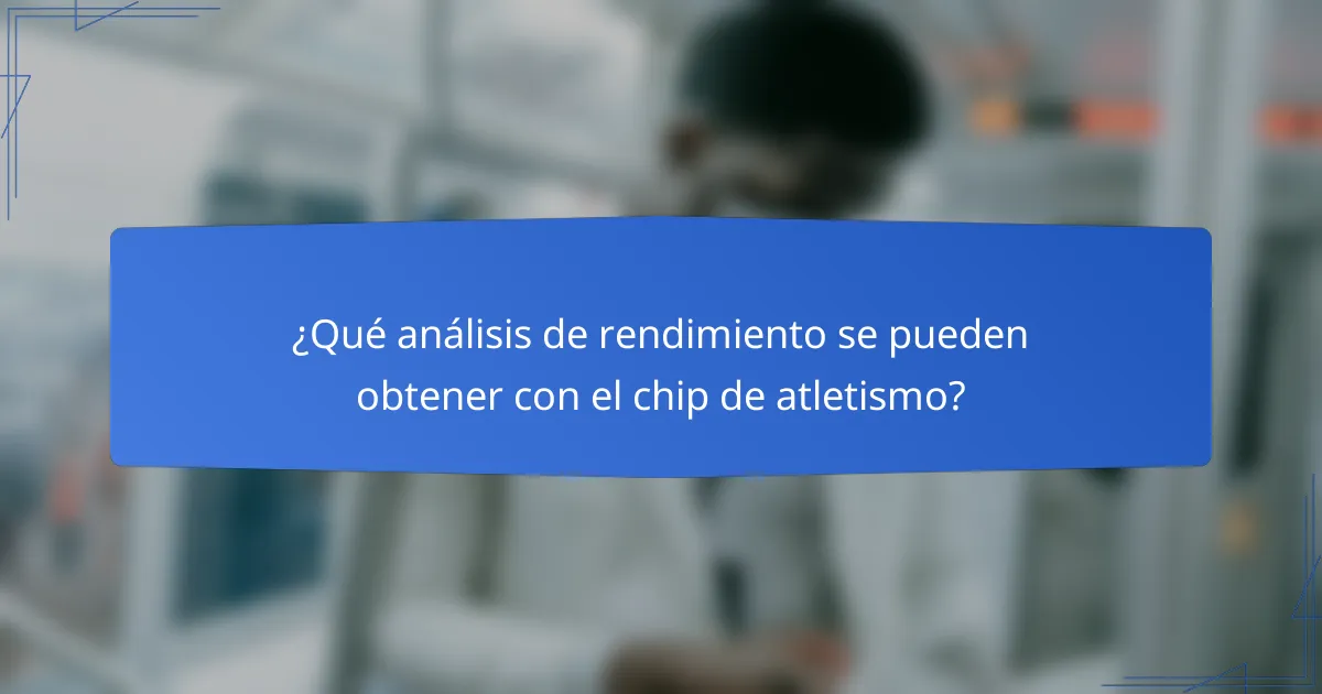 ¿Qué análisis de rendimiento se pueden obtener con el chip de atletismo?