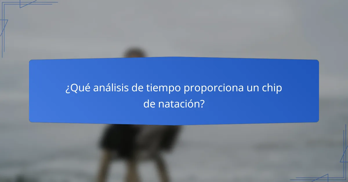 ¿Qué análisis de tiempo proporciona un chip de natación?