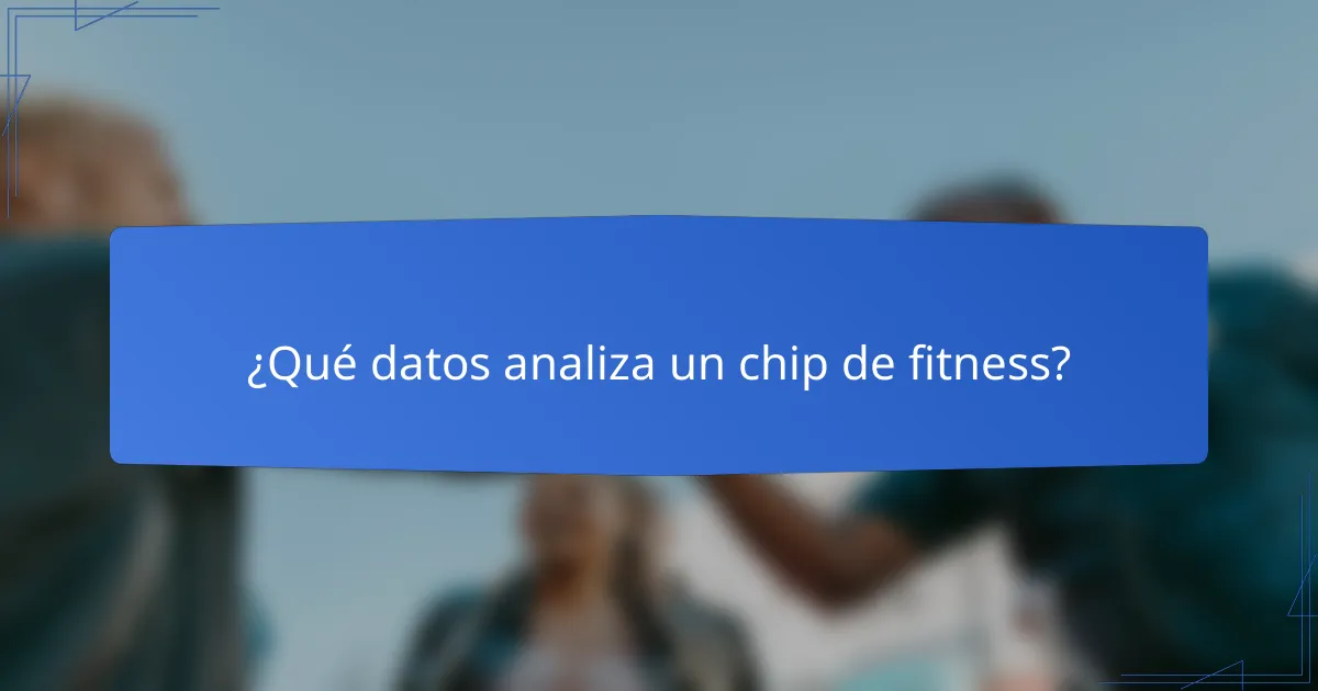 ¿Qué datos analiza un chip de fitness?