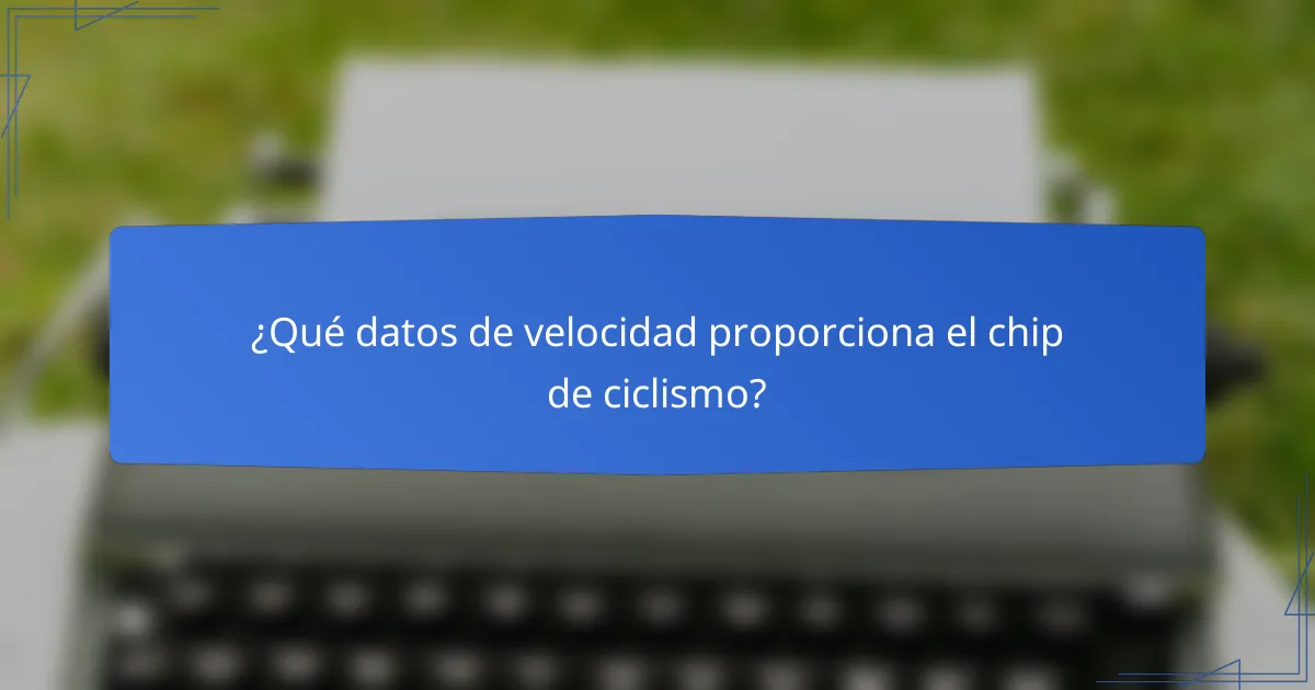 ¿Qué datos de velocidad proporciona el chip de ciclismo?