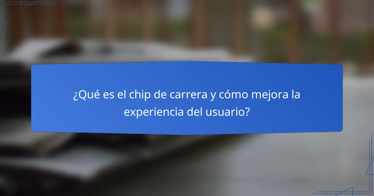 ¿Qué es el chip de carrera y cómo mejora la experiencia del usuario?