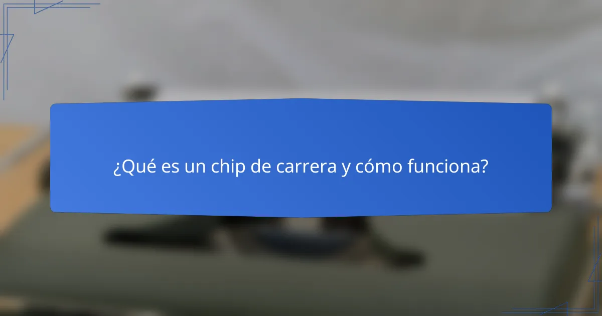 ¿Qué es un chip de carrera y cómo funciona?