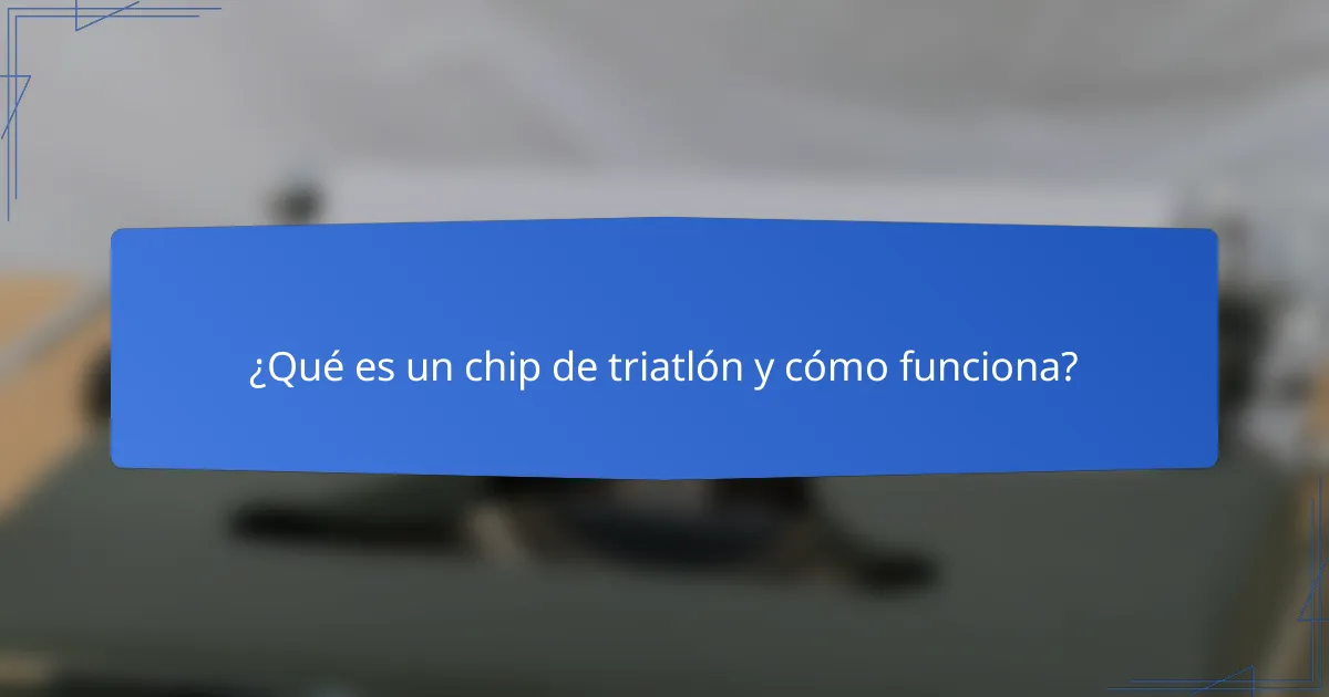 ¿Qué es un chip de triatlón y cómo funciona?