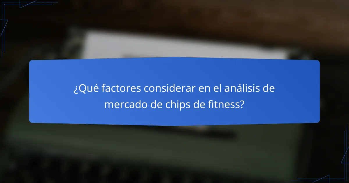 ¿Qué factores considerar en el análisis de mercado de chips de fitness?