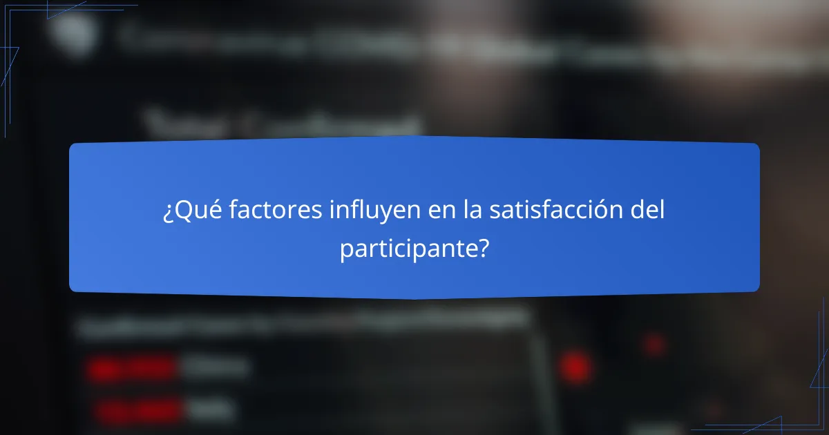 ¿Qué factores influyen en la satisfacción del participante?