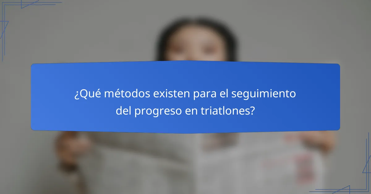 ¿Qué métodos existen para el seguimiento del progreso en triatlones?