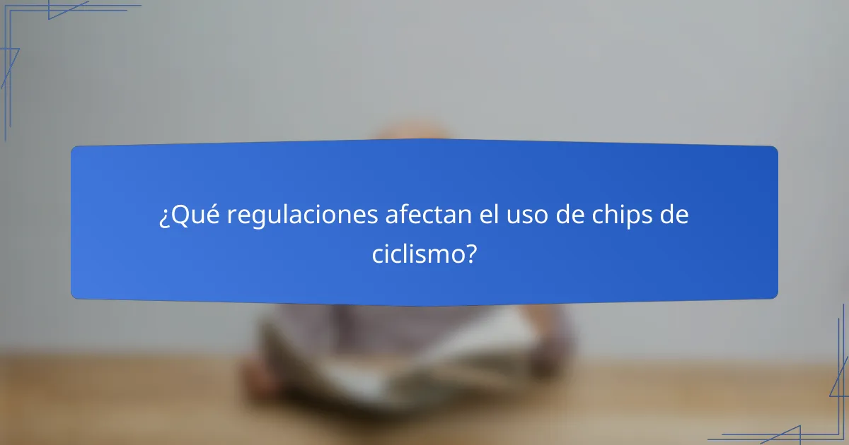 ¿Qué regulaciones afectan el uso de chips de ciclismo?