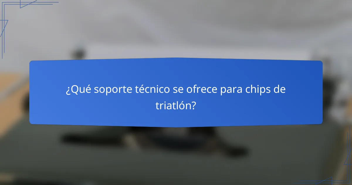 ¿Qué soporte técnico se ofrece para chips de triatlón?