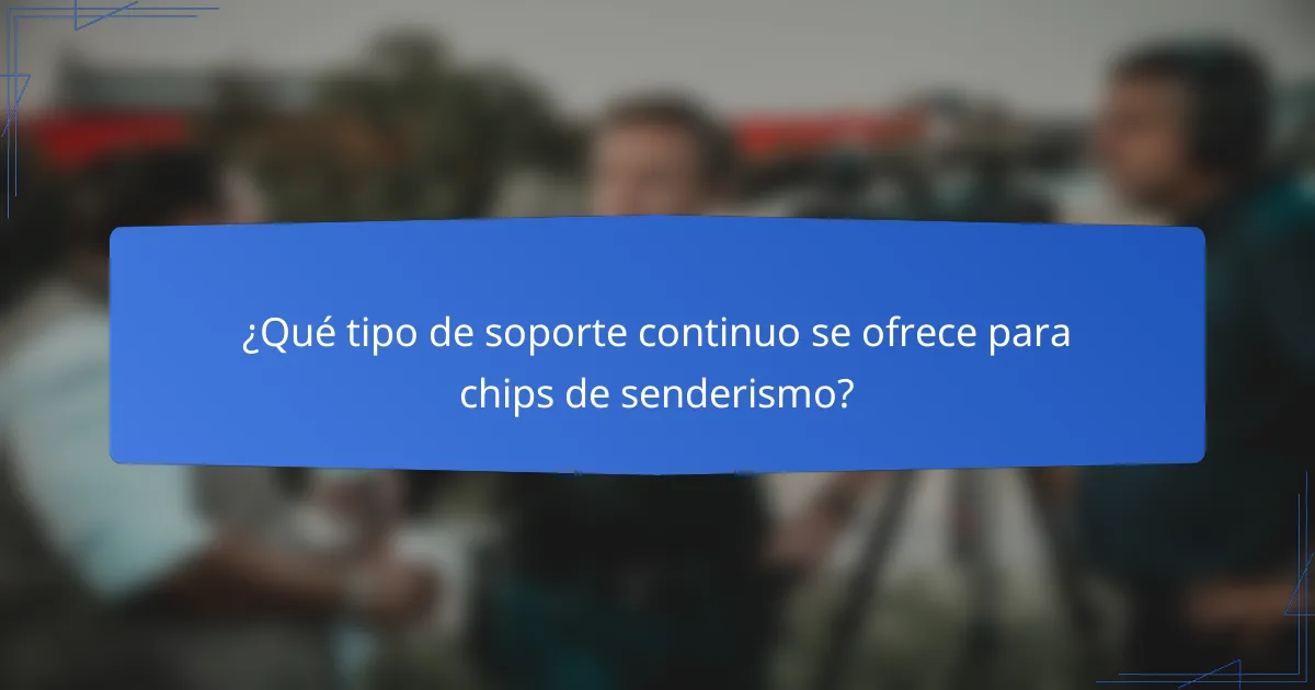 ¿Qué tipo de soporte continuo se ofrece para chips de senderismo?