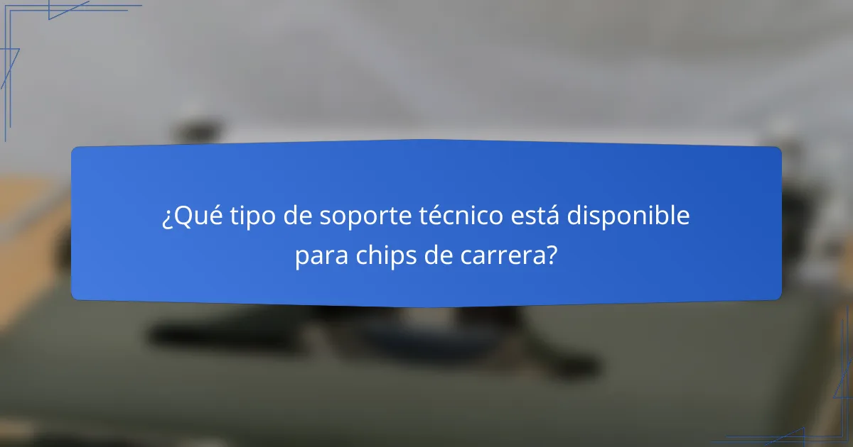 ¿Qué tipo de soporte técnico está disponible para chips de carrera?
